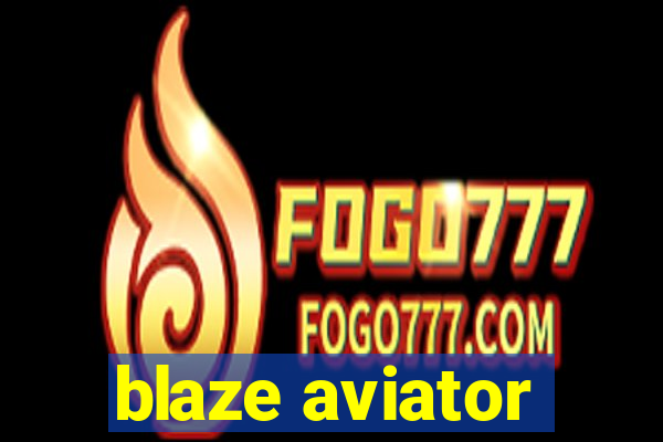 blaze aviator